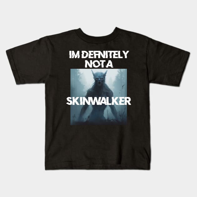 IM definitely not a skinwalker Kids T-Shirt by Phantom Troupe